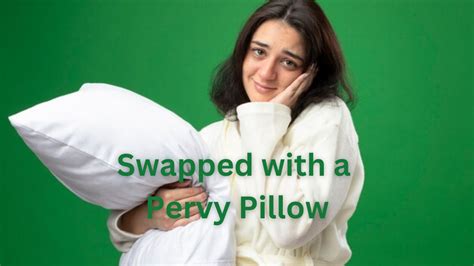 Swapped with a Pervy Pillow: A Bizarre Twist on Everyday Life